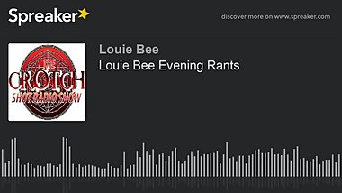 Louie Bee Evening Rants